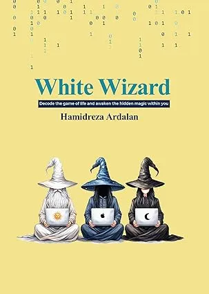White Wizard: Decode The Game of Life and Awaken The Hidden Magic Within You